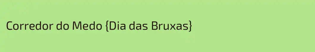 Corredor do Medo {Dia das Bruxas}